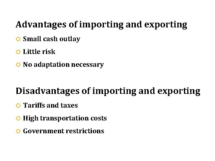 Advantages of importing and exporting Small cash outlay Little risk No adaptation necessary Disadvantages