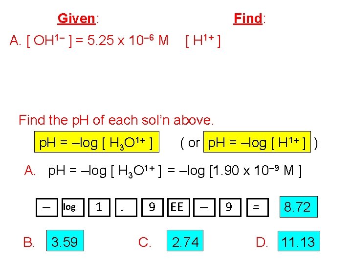 Given: Find: A. [ OH 1– ] = 5. 25 x 10– 6 M