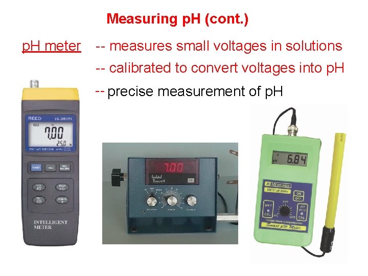 Measuring p. H (cont. ) p. H meter -- measures small voltages in solutions