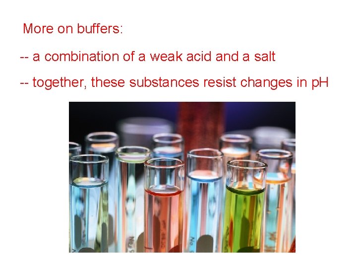 More on buffers: -- a combination of a weak acid and a salt --