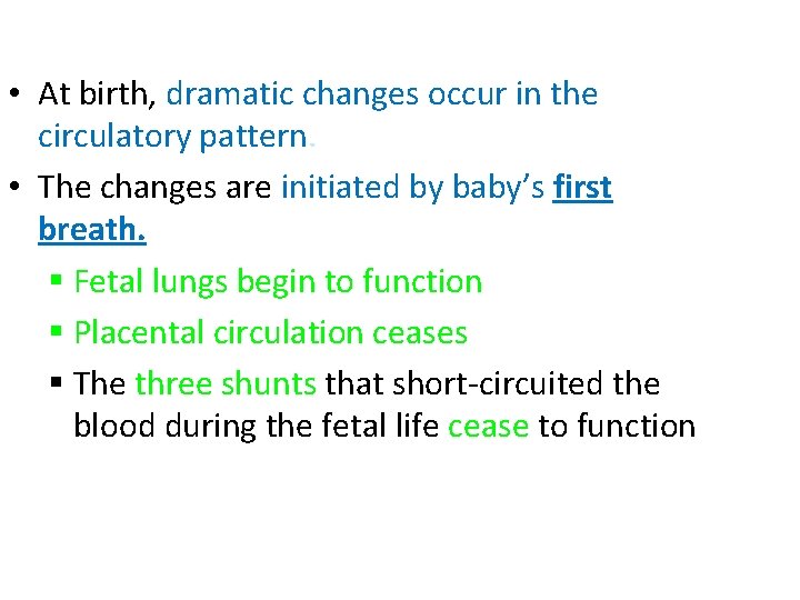  • At birth, dramatic changes occur in the circulatory pattern. • The changes