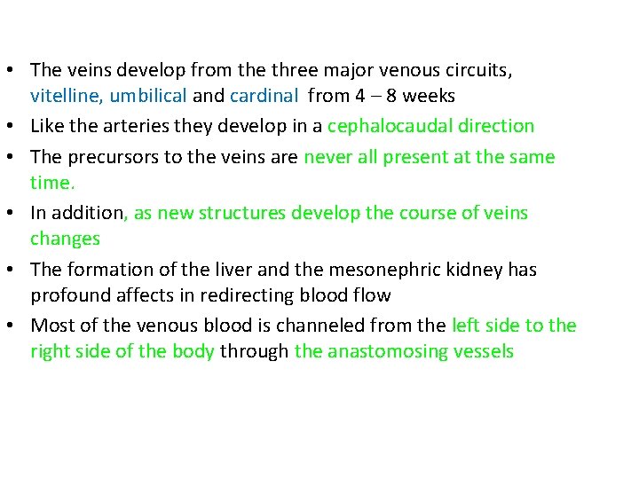  • The veins develop from the three major venous circuits, vitelline, umbilical and