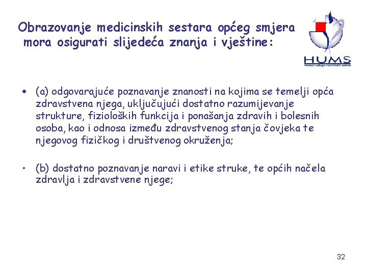 Obrazovanje medicinskih sestara općeg smjera mora osigurati slijedeća znanja i vještine: • (a) odgovarajuće