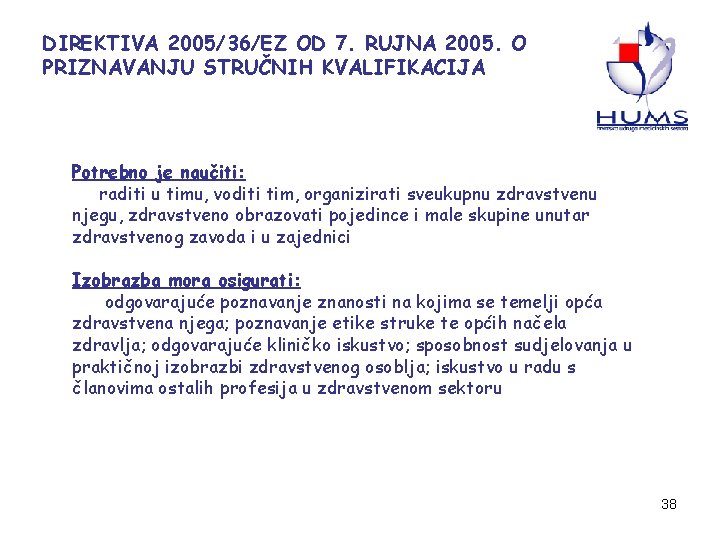 DIREKTIVA 2005/36/EZ OD 7. RUJNA 2005. O PRIZNAVANJU STRUČNIH KVALIFIKACIJA Potrebno je naučiti: raditi