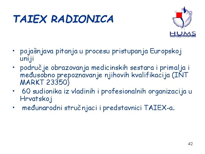 TAIEX RADIONICA • pojašnjava pitanja u procesu pristupanja Europskoj uniji • područje obrazovanja medicinskih