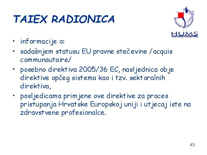 TAIEX RADIONICA • informacije o: • sadašnjem statusu EU pravne stečevine /acquis communautaire/ •