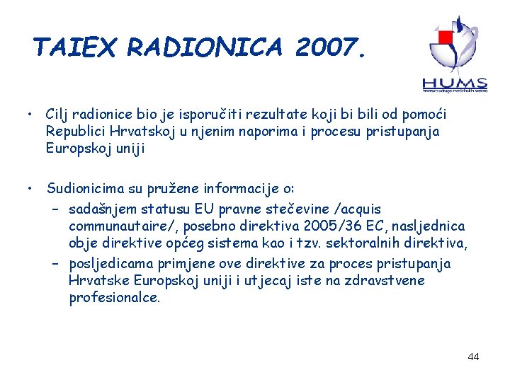 TAIEX RADIONICA 2007. • Cilj radionice bio je isporučiti rezultate koji bi bili od