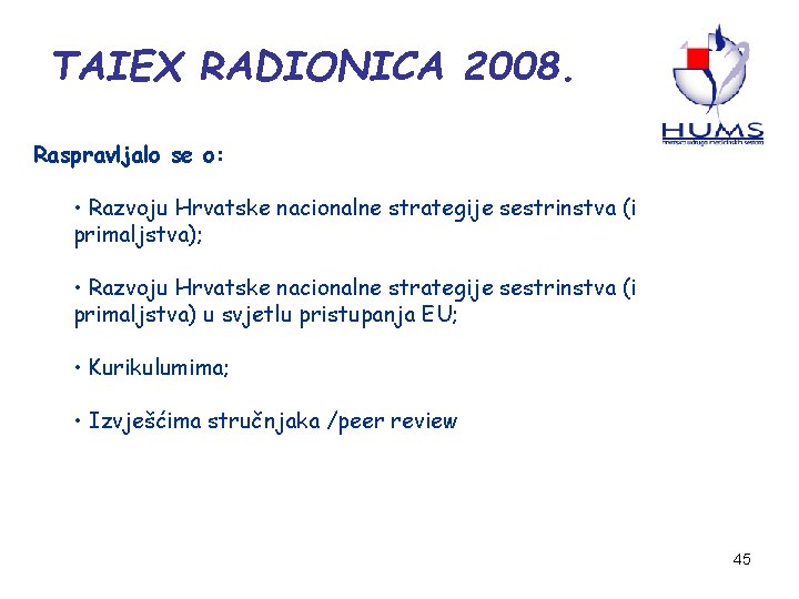 TAIEX RADIONICA 2008. Raspravljalo se o: • Razvoju Hrvatske nacionalne strategije sestrinstva (i primaljstva);