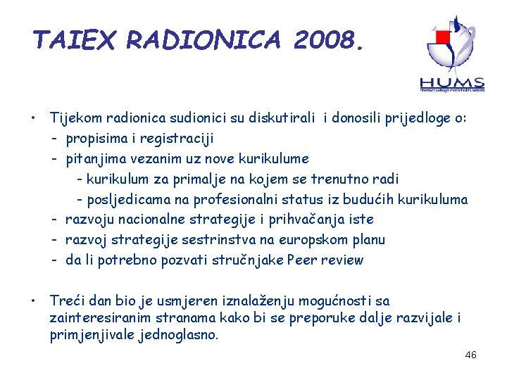 TAIEX RADIONICA 2008. • Tijekom radionica sudionici su diskutirali i donosili prijedloge o: -