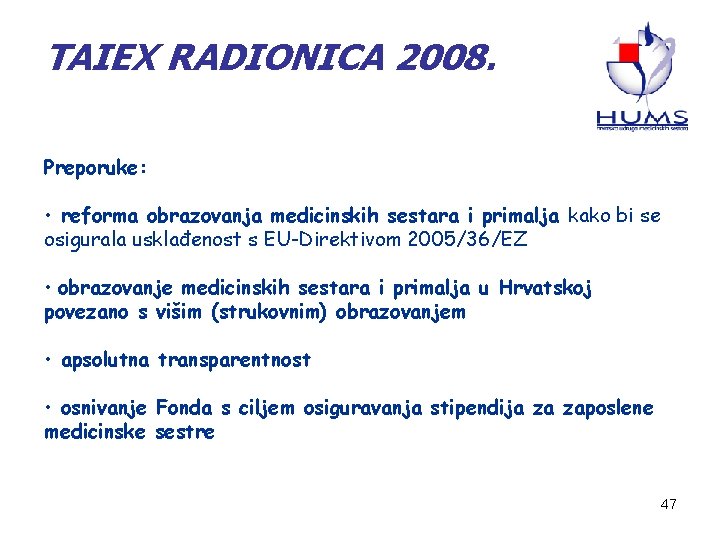 TAIEX RADIONICA 2008. Preporuke: • reforma obrazovanja medicinskih sestara i primalja kako bi se