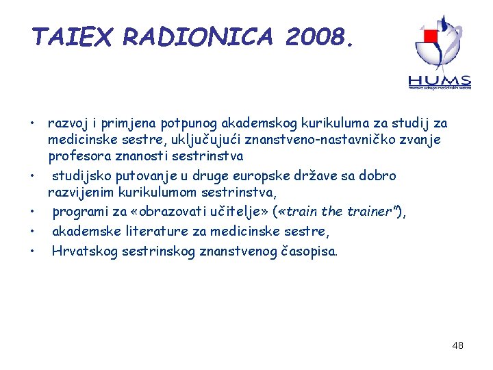 TAIEX RADIONICA 2008. • razvoj i primjena potpunog akademskog kurikuluma za studij za medicinske