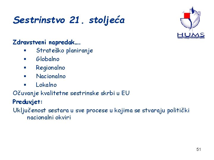 Sestrinstvo 21. stoljeća Zdravstveni napredak…. § Strateško planiranje § Globalno § Regionalno § Nacionalno