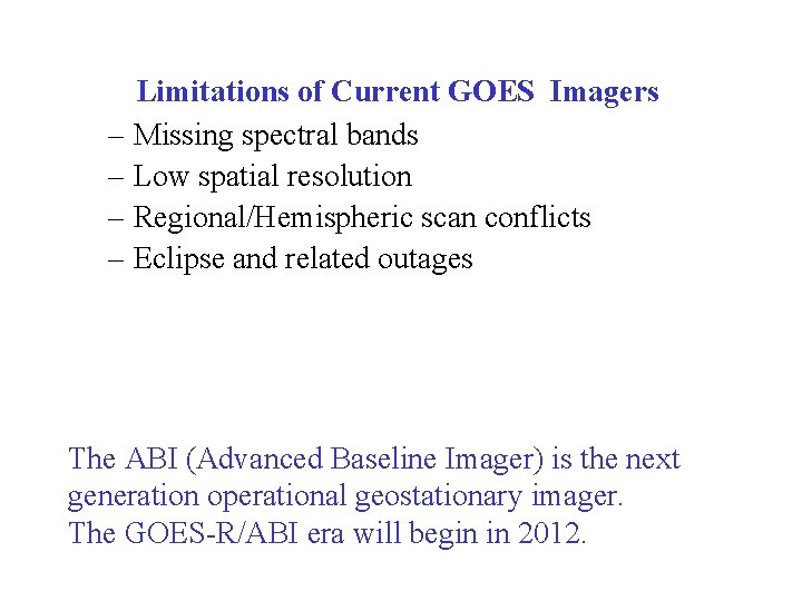 Limitations of Current GOES Imagers – Missing spectral bands – Low spatial resolution –