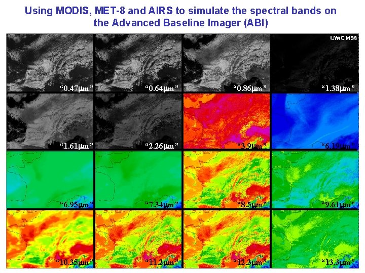 Using MODIS, MET-8 and AIRS to simulate the spectral bands on the Advanced Baseline