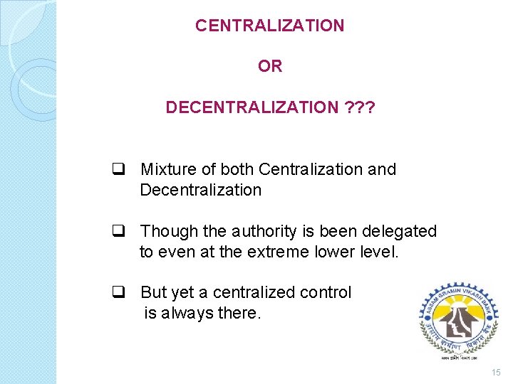 CENTRALIZATION OR DECENTRALIZATION ? ? ? q Mixture of both Centralization and Decentralization q
