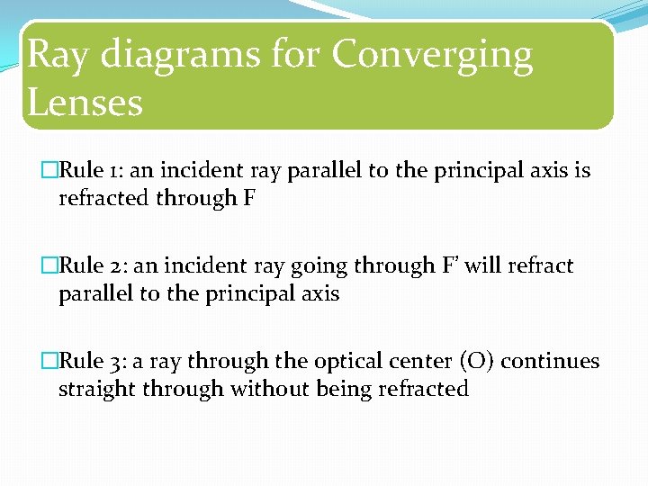 Ray diagrams for Converging Lenses �Rule 1: an incident ray parallel to the principal