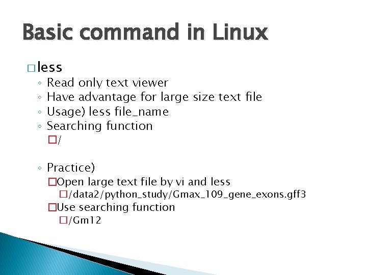 Basic command in Linux � less ◦ ◦ Read only text viewer Have advantage