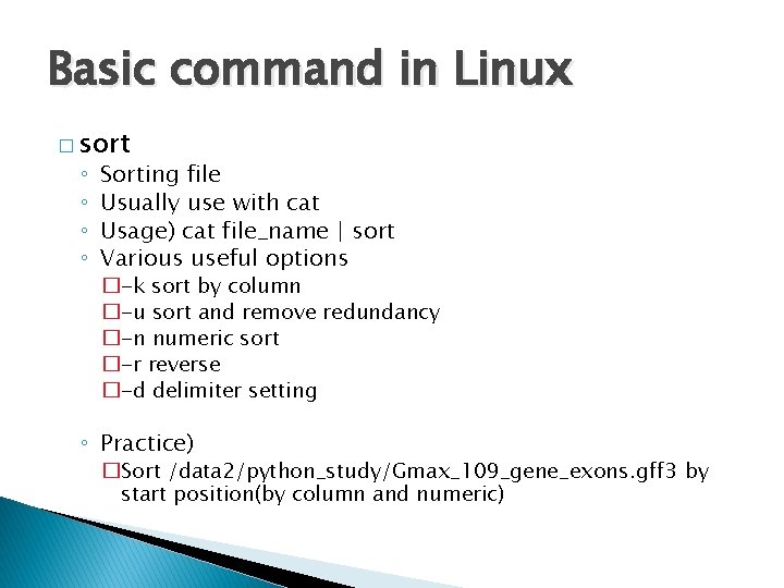Basic command in Linux � sort ◦ ◦ Sorting file Usually use with cat