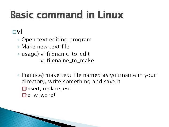 Basic command in Linux � vi ◦ Open text editing program ◦ Make new