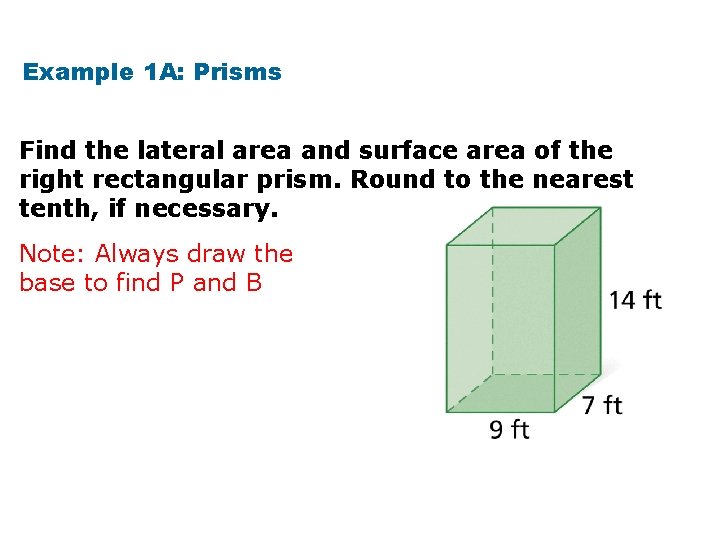 Example 1 A: Prisms Find the lateral area and surface area of the right