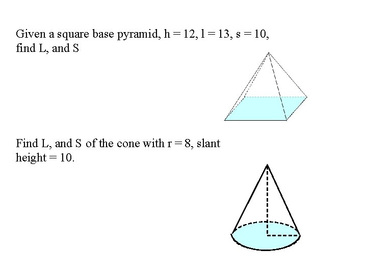  Given a square base pyramid, h = 12, l = 13, s =