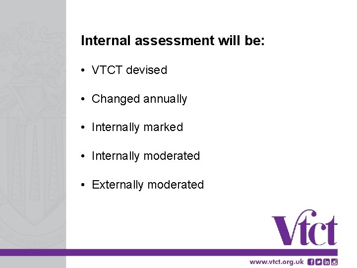 Internal assessment will be: • VTCT devised • Changed annually • Internally marked •