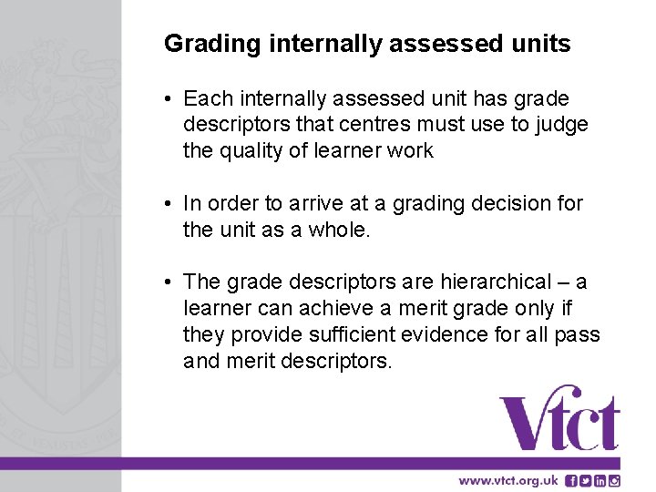 Grading internally assessed units • Each internally assessed unit has grade descriptors that centres
