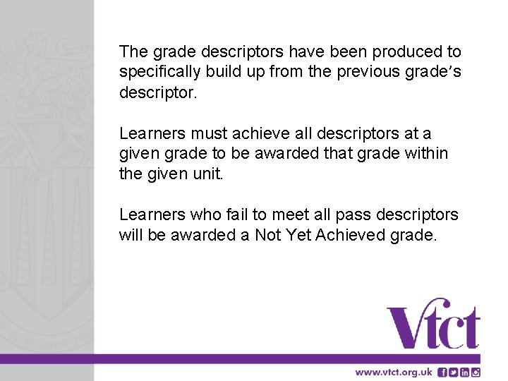 The grade descriptors have been produced to specifically build up from the previous grade’s