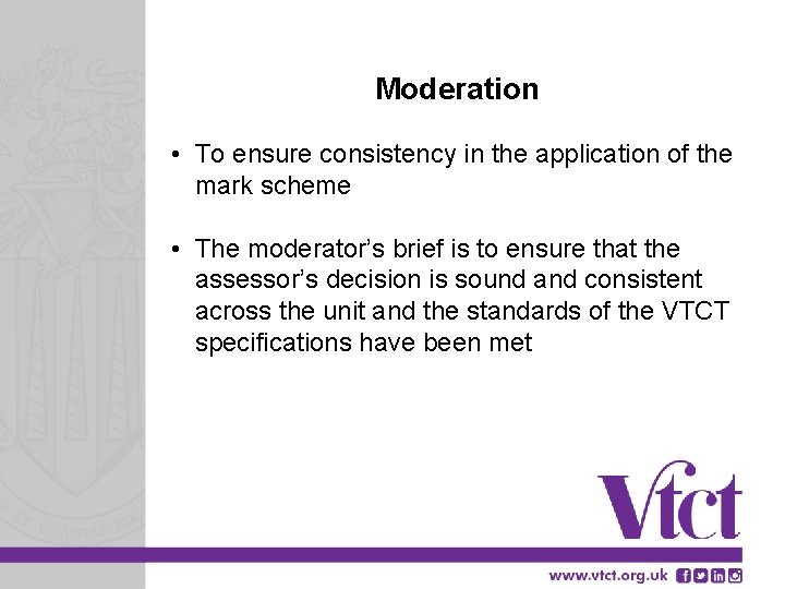 Moderation • To ensure consistency in the application of the mark scheme • The