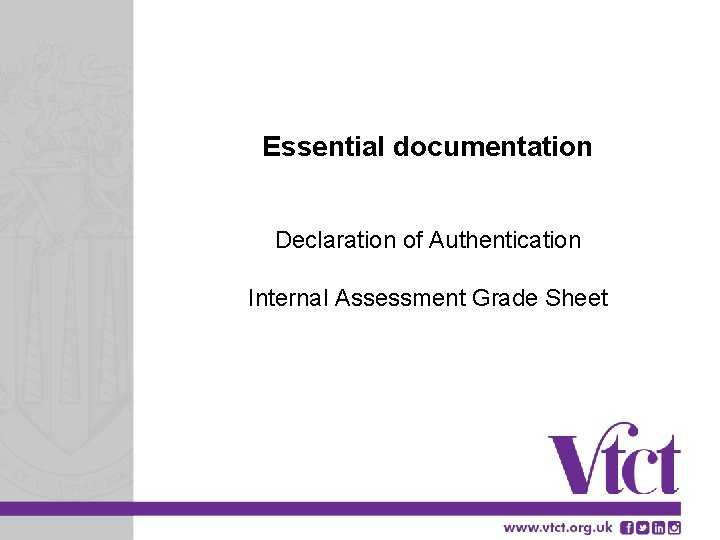 Essential documentation Declaration of Authentication Internal Assessment Grade Sheet 