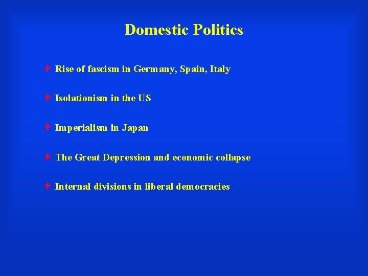 Domestic Politics Rise of fascism in Germany, Spain, Italy Isolationism in the US Imperialism