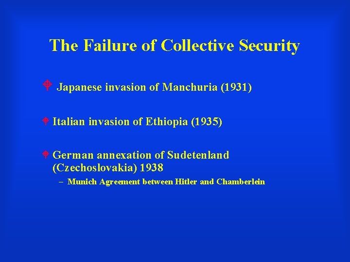 The Failure of Collective Security Japanese invasion of Manchuria (1931) Italian invasion of Ethiopia