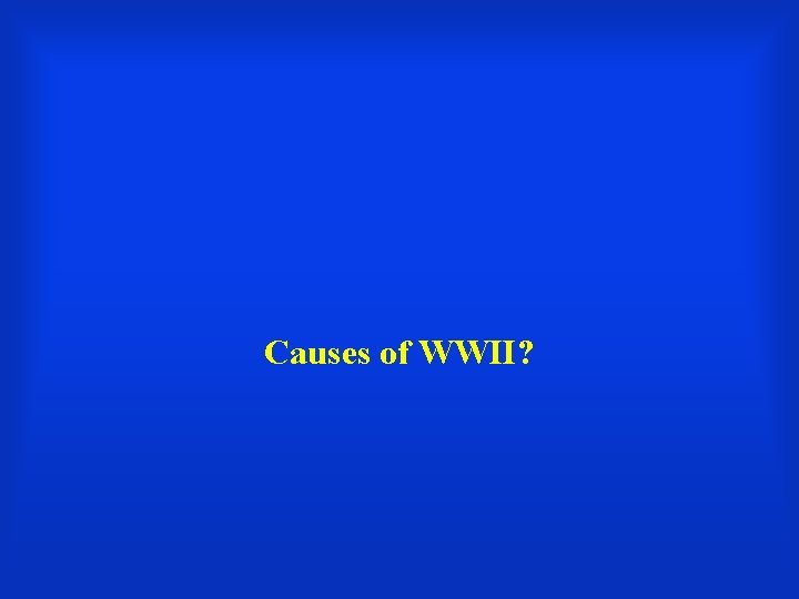 Causes of WWII? 