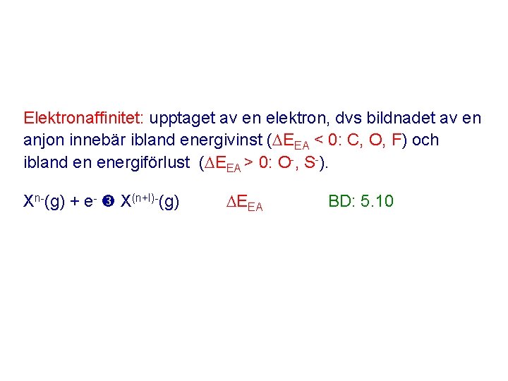 Elektronaffinitet: upptaget av en elektron, dvs bildnadet av en anjon innebär ibland energivinst (