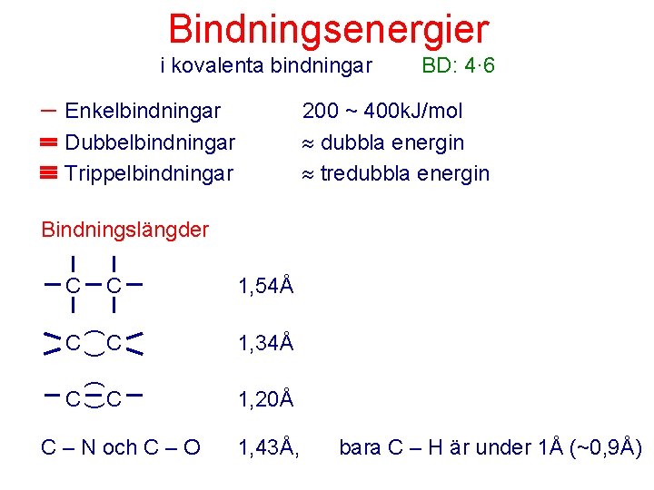 Bindningsenergier i kovalenta bindningar Enkelbindningar Dubbelbindningar Trippelbindningar BD: 4· 6 200 ~ 400 k.