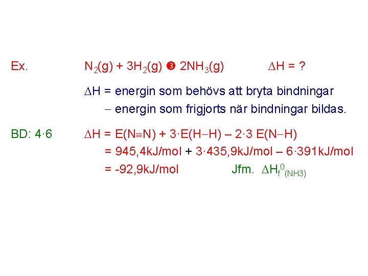 Ex. N 2(g) + 3 H 2(g) 2 NH 3(g) H = ? H