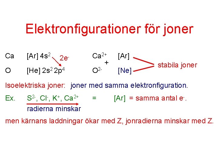 Elektronfigurationer för joner Ca O [Ar] 4 s 2 [He] 2 e- 2 s