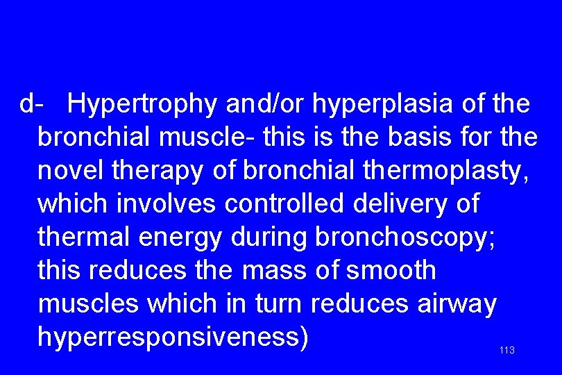 d- Hypertrophy and/or hyperplasia of the bronchial muscle- this is the basis for the