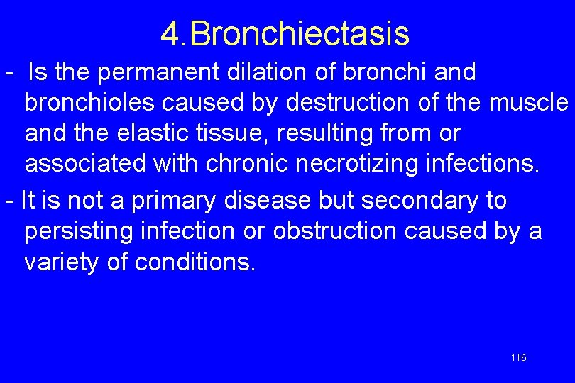 4. Bronchiectasis - Is the permanent dilation of bronchi and bronchioles caused by destruction