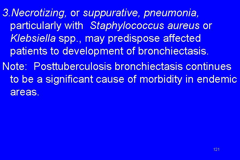 3. Necrotizing, or suppurative, pneumonia, particularly with Staphylococcus aureus or Klebsiella spp. , may
