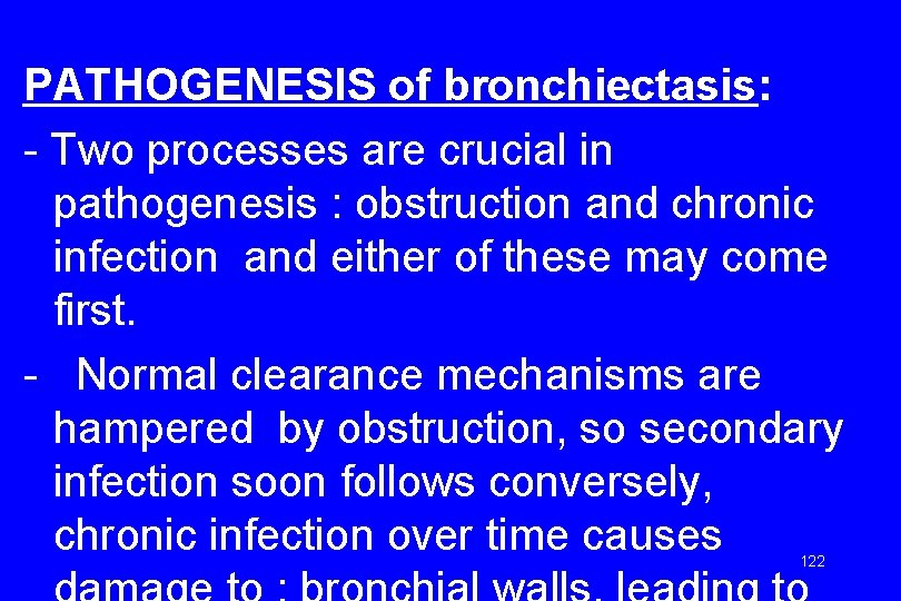 PATHOGENESIS of bronchiectasis: - Two processes are crucial in pathogenesis : obstruction and chronic