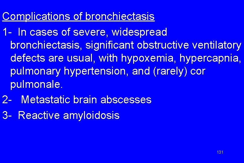 Complications of bronchiectasis 1 - In cases of severe, widespread bronchiectasis, significant obstructive ventilatory