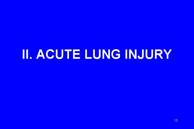 II. ACUTE LUNG INJURY 15 