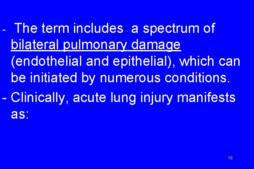 The term includes a spectrum of bilateral pulmonary damage (endothelial and epithelial), which can