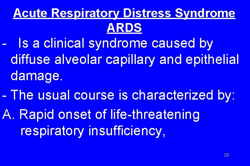 Acute Respiratory Distress Syndrome ARDS - Is a clinical syndrome caused by diffuse alveolar