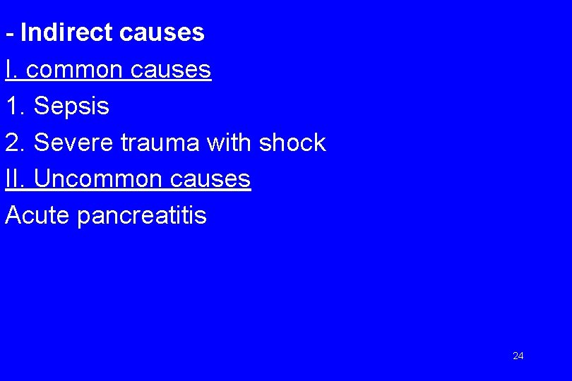 - Indirect causes I. common causes 1. Sepsis 2. Severe trauma with shock II.