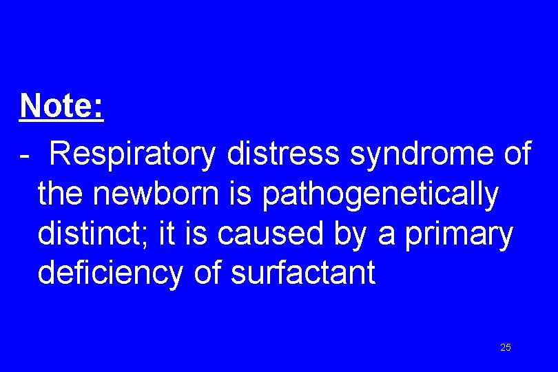 Note: - Respiratory distress syndrome of the newborn is pathogenetically distinct; it is caused