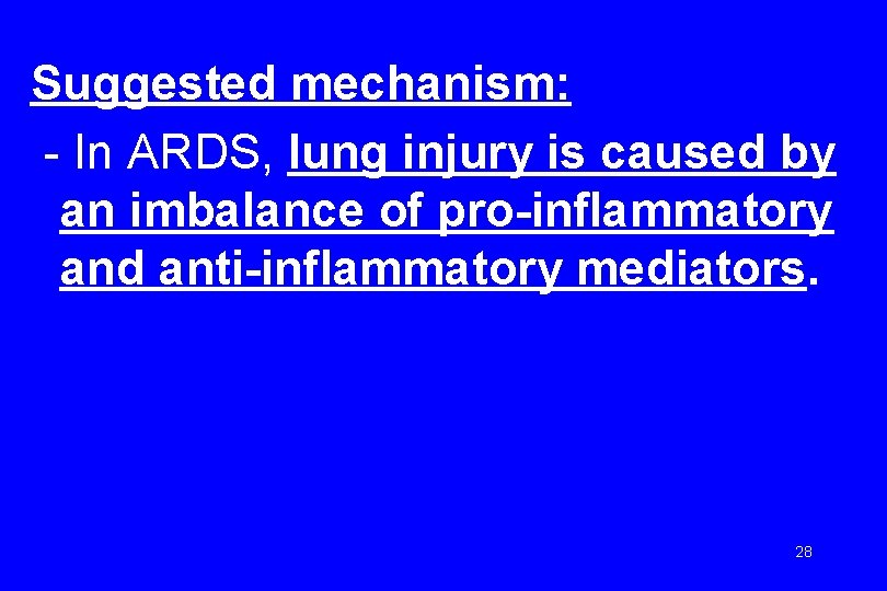 Suggested mechanism: - In ARDS, lung injury is caused by an imbalance of pro-inflammatory