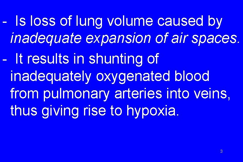 - Is loss of lung volume caused by inadequate expansion of air spaces. -