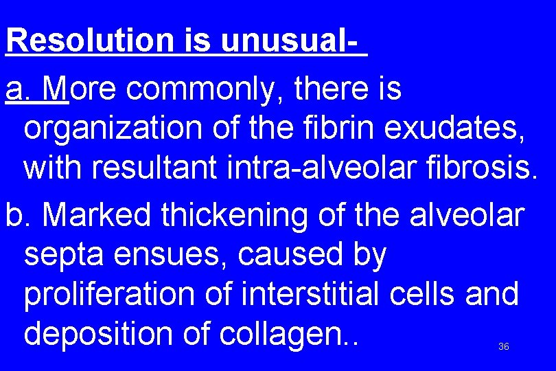 Resolution is unusuala. More commonly, there is organization of the fibrin exudates, with resultant